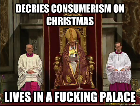 Decries consumerism on Christmas Lives in a fucking palace  