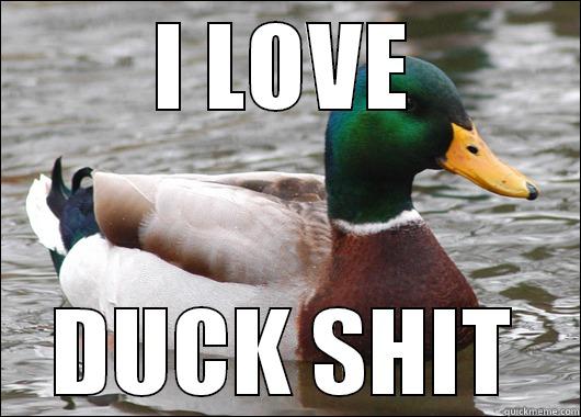 I LOVE DUCK SHIT Actual Advice Mallard