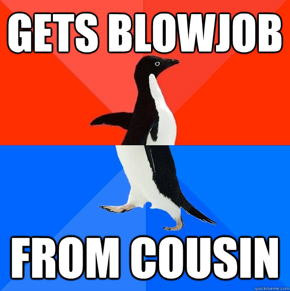 gets blowjob from cousin  Socially Awesome Awkward Penguin