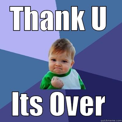 THANK U ITS OVER Success Kid