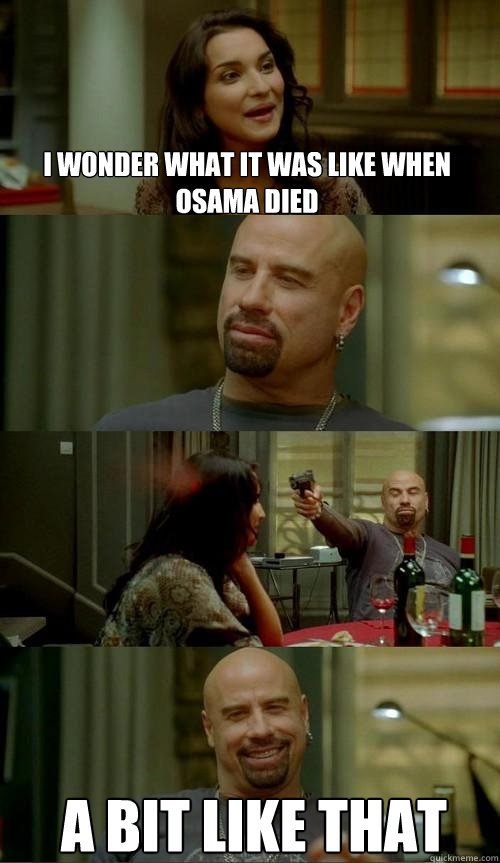 i wonder what it was like when osama died  a bit like that  Skinhead John