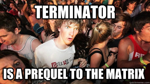 Terminator is a prequel to the matrix  Sudden Clarity Clarence