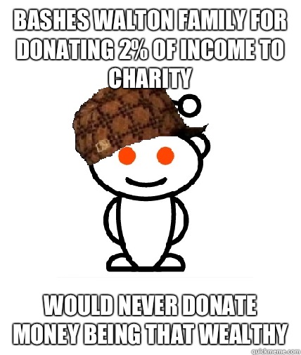 Bashes Walton family for donating 2% of income to charity Would never donate money being that wealthy  Scumbag Reddit