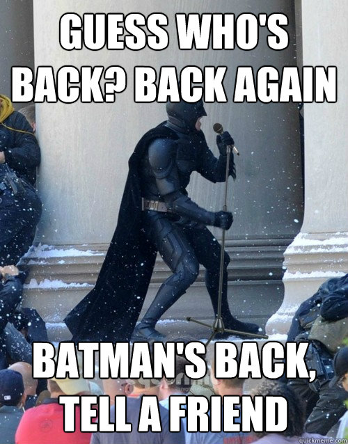Guess who's back? Back again Batman's back, tell a friend - Guess who's back? Back again Batman's back, tell a friend  Karaoke Batman