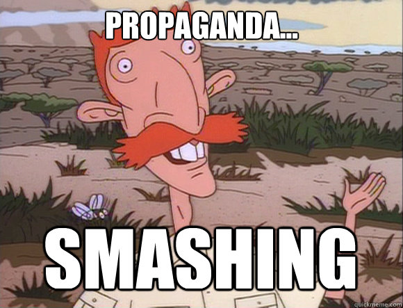 Propaganda... smashing  