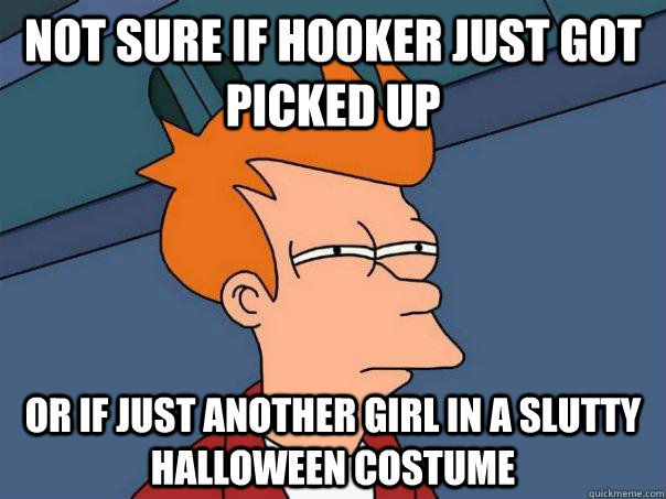 Not sure if hooker just got picked up Or if just another girl in a slutty Halloween costume  Futurama Fry
