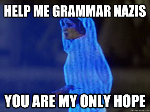 Help me Grammar Nazis You are my only hope  help me obi-wan kenobi