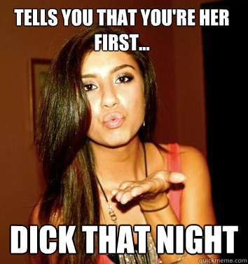 TELLS YOU THAT YOU'RE HER FIRST... DICK THAT NIGHT  the college sorostitute