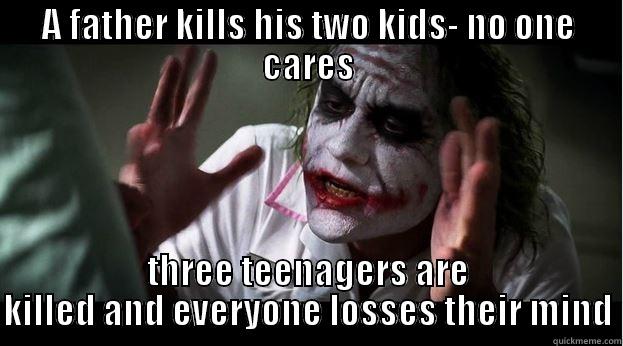 A FATHER KILLS HIS TWO KIDS- NO ONE CARES THREE TEENAGERS ARE KILLED AND EVERYONE LOSSES THEIR MIND Joker Mind Loss