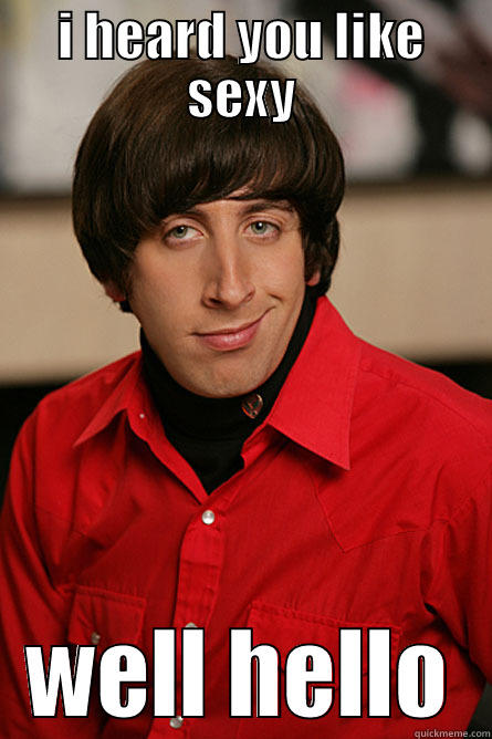 I HEARD YOU LIKE SEXY WELL HELLO Pickup Line Scientist
