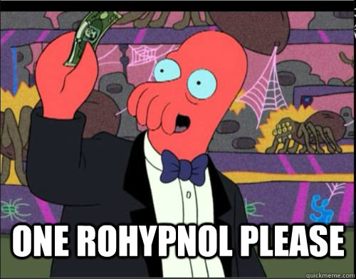  One rohypnol Please -  One rohypnol Please  One Blank Please Zoidberg
