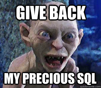 Give back My precious SQL  