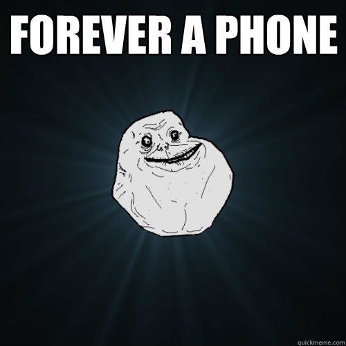 Forever a phone   Forever Alone