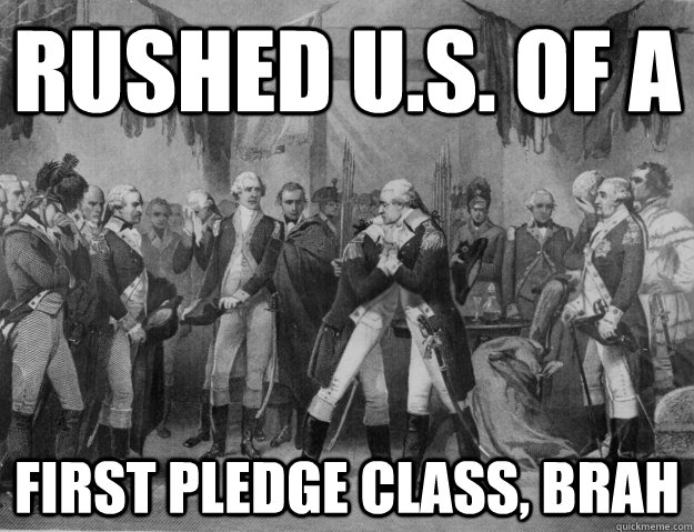 Rushed u.s. of a first pledge class, brah  