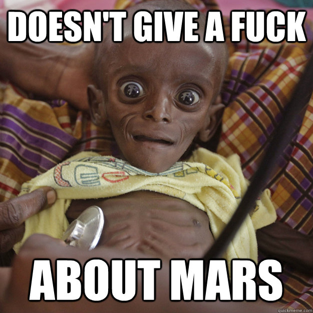Doesn't give a fuck about mars  
