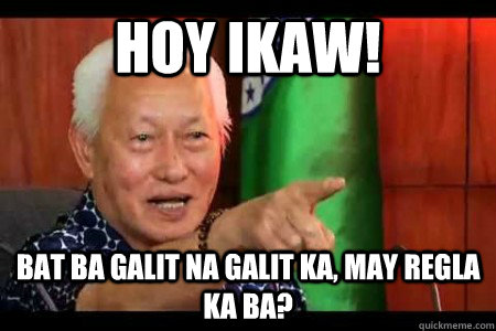 HOY IKAW! Bat ba galit na galit ka, May Regla ka ba?  