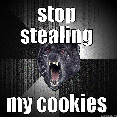 STOP STEALING MY COOKIES Insanity Wolf