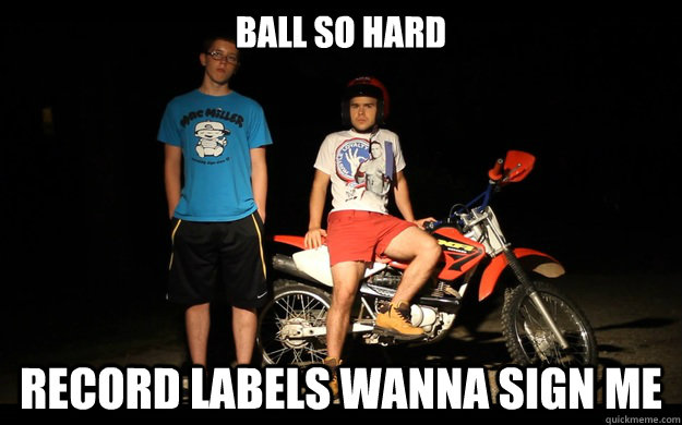 Ball so hard Record labels wanna sign me - Ball so hard Record labels wanna sign me  Krispy Kreme