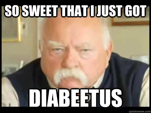 So sweet that I just got Diabeetus - So sweet that I just got Diabeetus  Misc