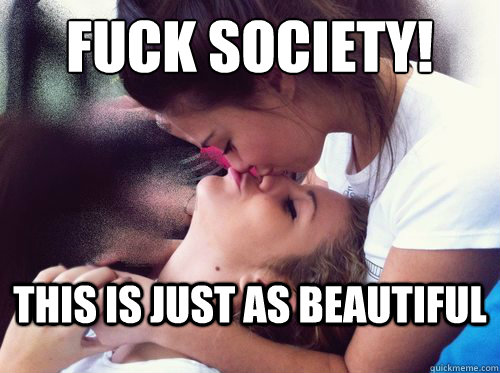 fuck society! this is Just as Beautiful  Lesbian Love