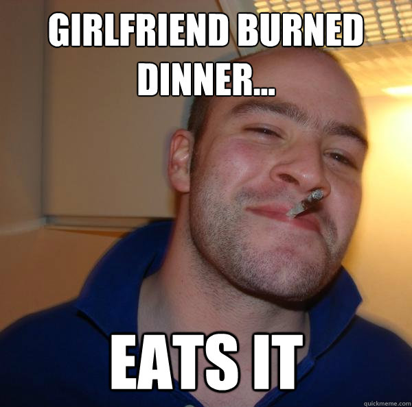 Girlfriend burned dinner... EATS IT - Girlfriend burned dinner... EATS IT  Misc