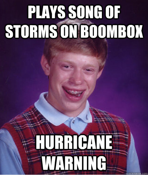 Plays song of storms on boombox Hurricane warning  Bad Luck Brian