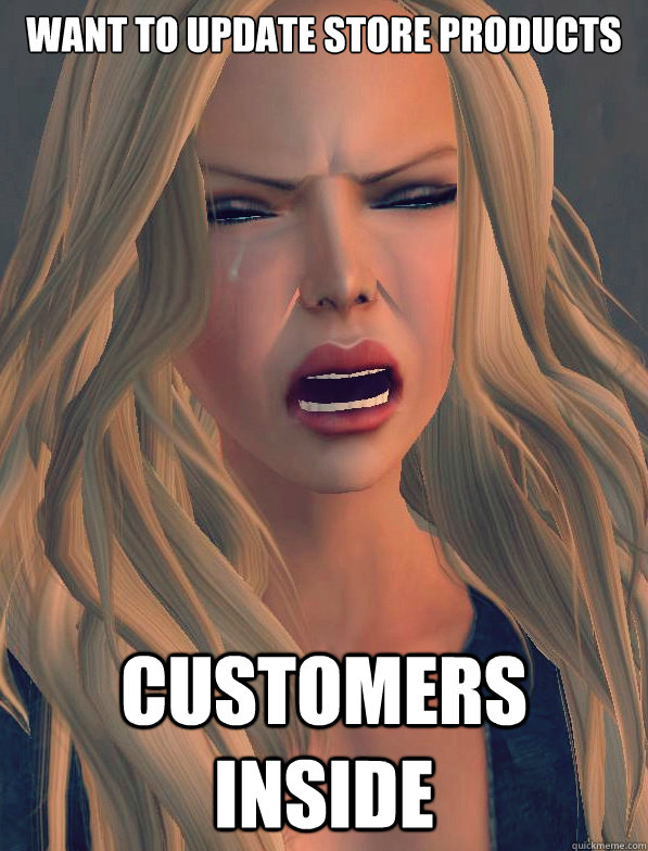 WANT TO UPDATE STORE PRODUCTS CUSTOMERS INSIDE - WANT TO UPDATE STORE PRODUCTS CUSTOMERS INSIDE  secondlifeproblems