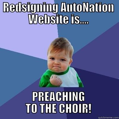 REDSIGNING AUTONATION WEBSITE IS.... PREACHING TO THE CHOIR! Success Kid