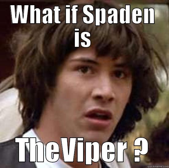 WHAT IF SPADEN IS THEVIPER ? conspiracy keanu