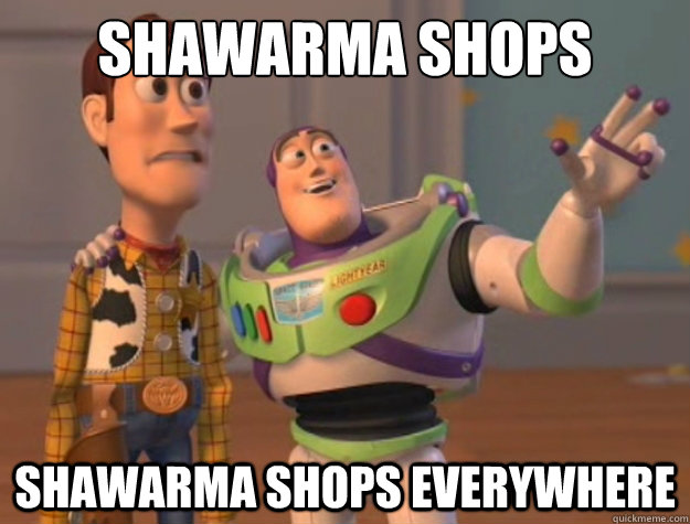 Shawarma shops Shawarma shops everywhere  Toy Story