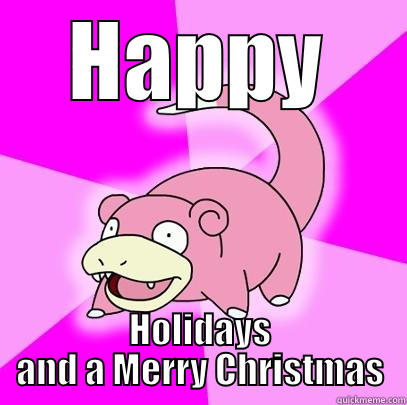 HAPPY HOLIDAYS AND A MERRY CHRISTMAS Slowpoke
