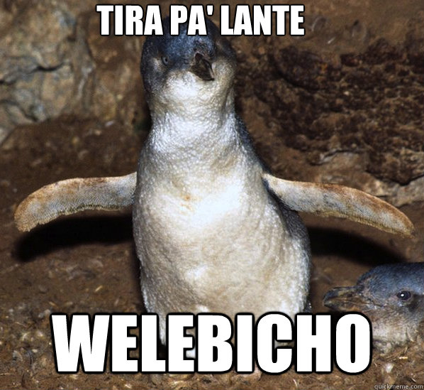 Tira pa' lante Welebicho  Tira pa lante mamabicho