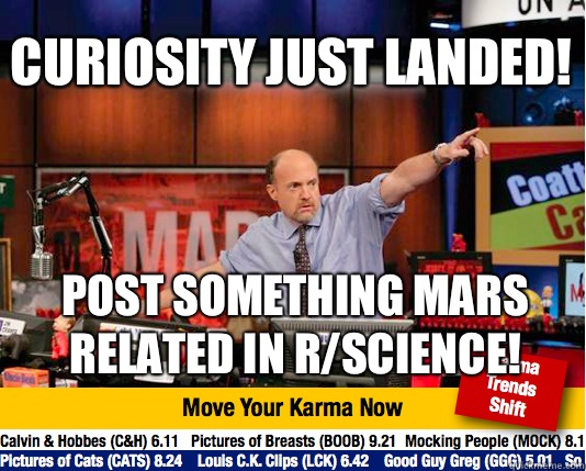 Curiosity just landed! Post something Mars related in r/science!  - Curiosity just landed! Post something Mars related in r/science!   Mad Karma with Jim Cramer
