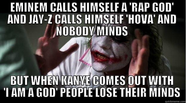 EMINEM CALLS HIMSELF A 'RAP GOD' AND JAY-Z CALLS HIMSELF 'HOVA' AND NOBODY MINDS BUT WHEN KANYE COMES OUT WITH 'I AM A GOD' PEOPLE LOSE THEIR MINDS Joker Mind Loss