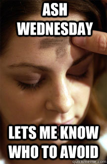 Ash wednesday lets me know who to avoid - Ash wednesday lets me know who to avoid  Misc