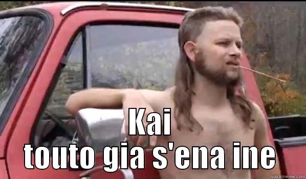  KAI TOUTO GIA S'ENA INE Almost Politically Correct Redneck