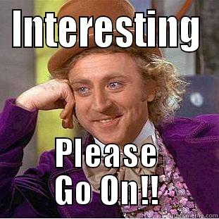 INTERESTING PLEASE GO ON!! Condescending Wonka