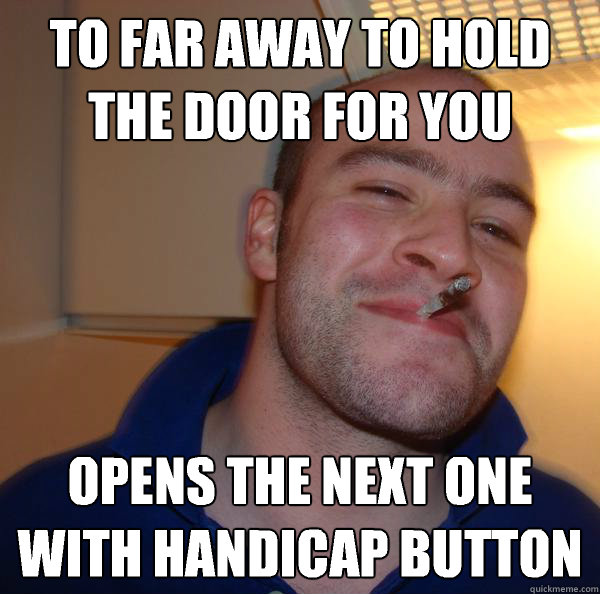 To far away to hold the door for you Opens the next one with handicap button - To far away to hold the door for you Opens the next one with handicap button  Misc