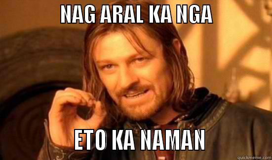                NAG ARAL KA NGA                               ETO KA NAMAN             Boromir