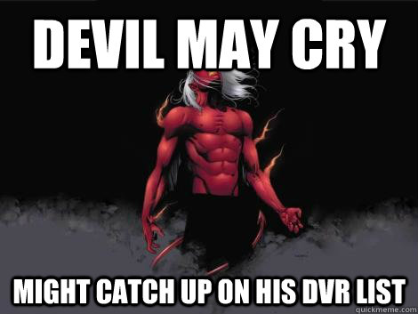 devil may cry  might catch up on his dvr list   devil may cry