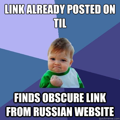 link already posted on til finds obscure link from russian website - link already posted on til finds obscure link from russian website  Success Kid