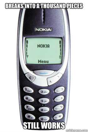 Breaks into a thousand pieces still works - Breaks into a thousand pieces still works  Nokia