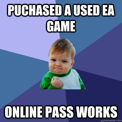 puchased a used ea game online pass works - puchased a used ea game online pass works  Success Kid
