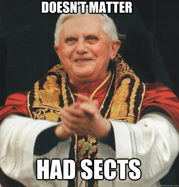 Doesn't matter Had sects  Evil Pope