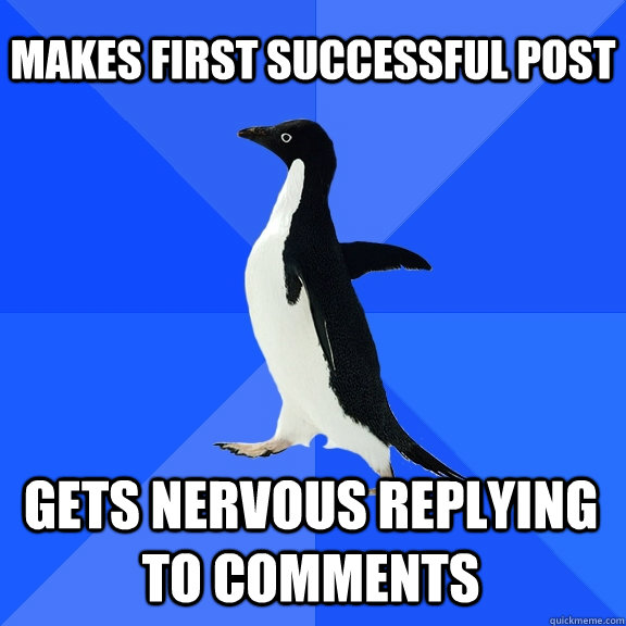 makes first successful post gets nervous replying to comments    Socially Awkward Penguin
