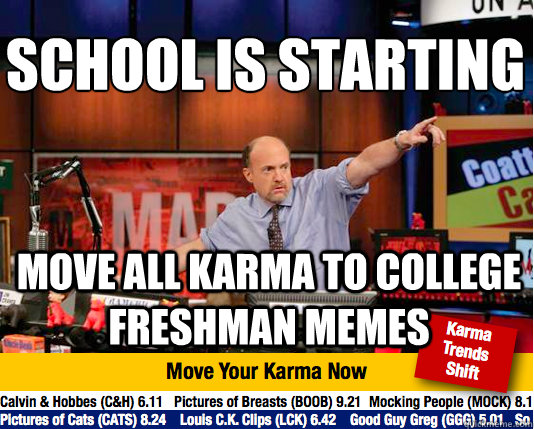 SCHOOL IS STARTING
 MOVE ALL KARMA TO COLLEGE FRESHMAN MEMES  Mad Karma with Jim Cramer