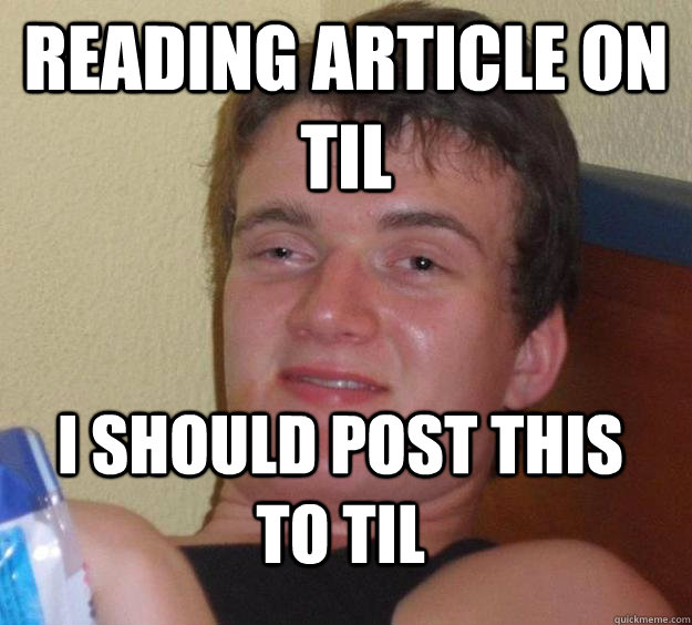 Reading Article on Til I should post this to Til  10 Guy