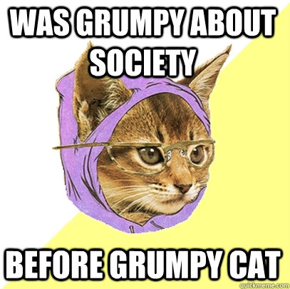 Was grumpy about society before grumpy cat  Hipster Kitty