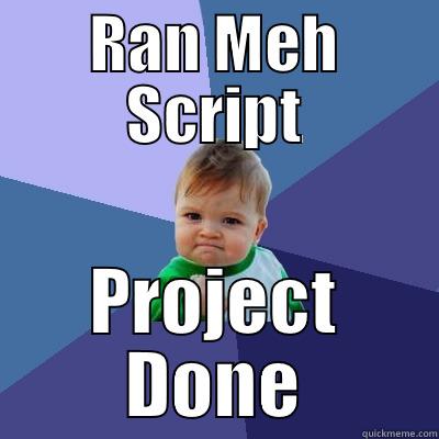 RAN MEH SCRIPT PROJECT DONE Success Kid