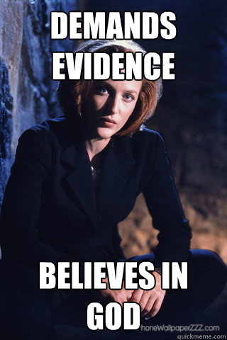 Demands Evidence Believes in God  Sumbag Scully